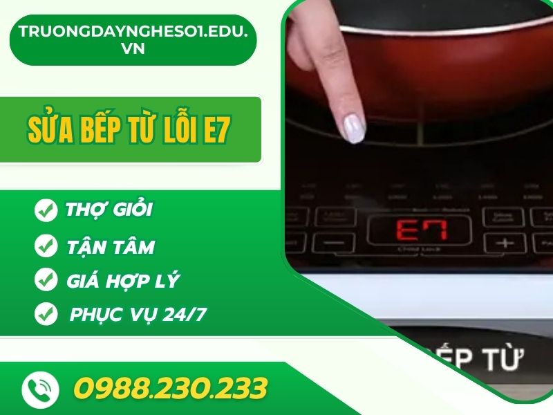 Dịch vụ sửa bếp từ lỗi E7 tại Hà Nội uy tín, giá rẻ